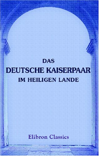 Stock image for Das Deutsche Kaiserpaar im Heiligen Lande: Im Herbst 1898 for sale by Revaluation Books