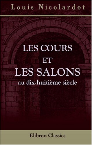 Imagen de archivo de Les cours et les salons au dix-huitime sicle a la venta por Revaluation Books