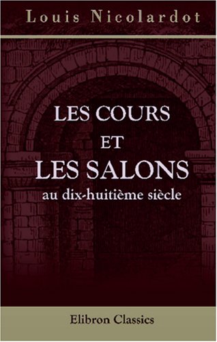 Stock image for Les cours et les salons au dix-huitime sicle for sale by Revaluation Books