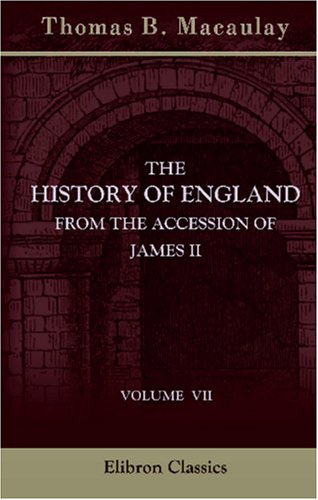 The History of England from the Accession of James II: Volume 7 (9780543931351) by Macaulay, Thomas Babington