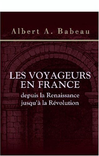 Stock image for Les voyageurs en France depuis la Renaissance jusqu' la Rvolution (French Edition) for sale by GF Books, Inc.