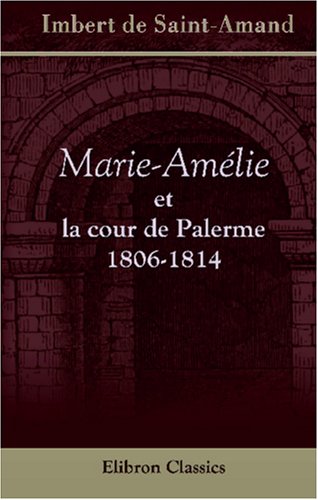 Stock image for Marie-Amlie et la cour de Palerme. 1806-1814 for sale by Revaluation Books