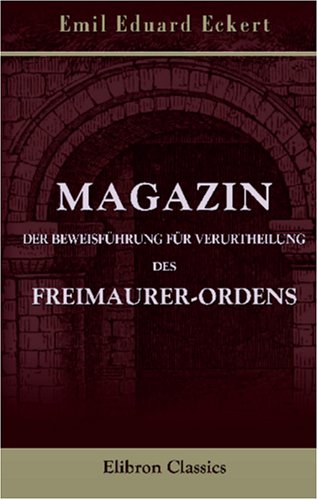 Imagen de archivo de Magazin der Beweisfhrung fr Verurtheilung des Freimaurer-Ordens: Drittes Heft. Geschichte des Verrathes der Monarchen und der Staaten durch den Freimaurer-Orden und seinen Einflu a la venta por Revaluation Books