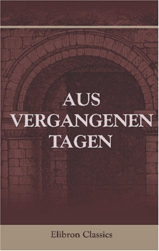 Aus vergangenen Tagen: Der "AltlivlÃ¤ndischen Erinnerungen" (German Edition) (9780543934772) by Author, Unknown