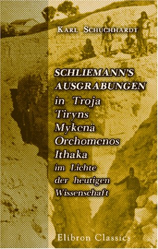 Stock image for Schliemann\'s Ausgrabungen in Troja, Tiryns, Myken, Orchomenos, Ithaka im Lichte der heutigen Wissenschaft for sale by Revaluation Books