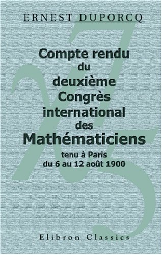 9780543936516: Compte rendu du deuxime Congrs international des Mathmaticiens, tenu  Paris du 6 au 12 aot 1900