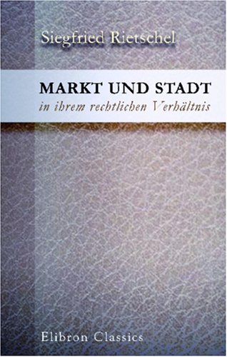9780543936592: Markt und Stadt in ihrem rechtlichen Verhltnis: Ein Beitrag zur Geschichte der deutschen Stadtverfassung