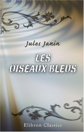 Les oiseaux bleus (French Edition) (9780543936950) by Janin, Jules Gabriel