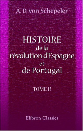 9780543937957: Histoire de la rvolution d'Espagne et de Portugal, ainsi que de la guerre qui en rsulta: Tome 2