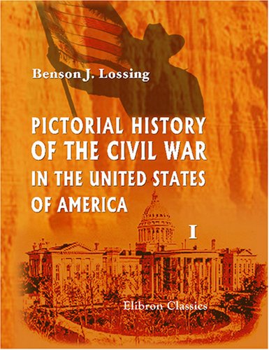 Pictorial History of the Civil War in the United States of America: Volume 1 (9780543938053) by Lossing, Benson J.