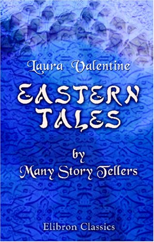 Beispielbild fr Eastern Tales by Many Story Tellers: Compiled and Edited from Ancient and Modern Authors by Mrs. Valentine zum Verkauf von HPB-Red