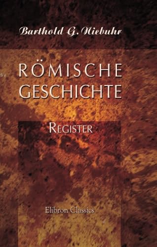 RÃ¶mische Geschichte: Register (German Edition) (9780543940223) by Niebuhr, Barthold Georg