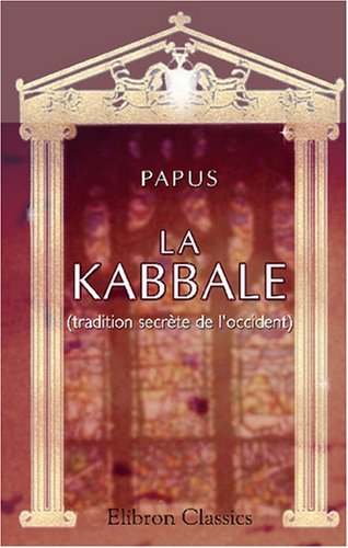 La Kabbale (tradition secrÃ¨te de l'occident): RÃ©sumÃ© mÃ©thodique (French Edition) (9780543942852) by Papus