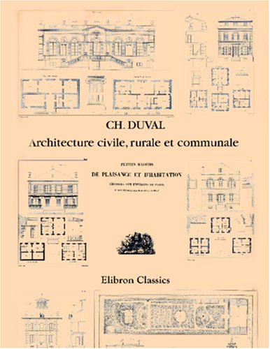 Stock image for Petites maisons de plaisance et d\'habitation choisies aux environs de Paris et dans les quartiers neufs de la capitale: Architecture civile, rurale et communale for sale by Revaluation Books