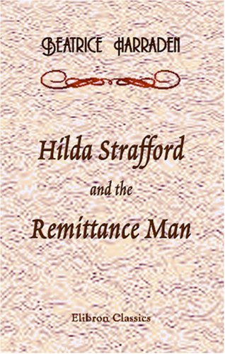 Hilda Strafford and the Remittance Man: Two Californian Stories (9780543943262) by Harraden, Beatrice