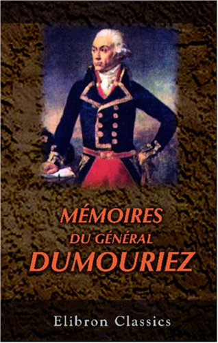 Stock image for Mmoires du gnral Dumouriez: Avec une introduction par Fs. Barrire (French Edition) for sale by Books Unplugged