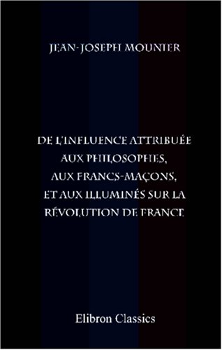 Stock image for De l\'influence attribue aux philosophes, aux francs-maons, et aux illumins sur la rvolution de France for sale by Revaluation Books