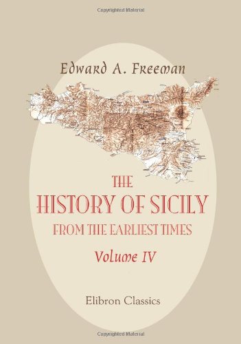 Imagen de archivo de The History of Sicily from the Earliest Times: Volume 4. >From the Tyranny of Dionysis to the Death of Agathokls a la venta por Revaluation Books