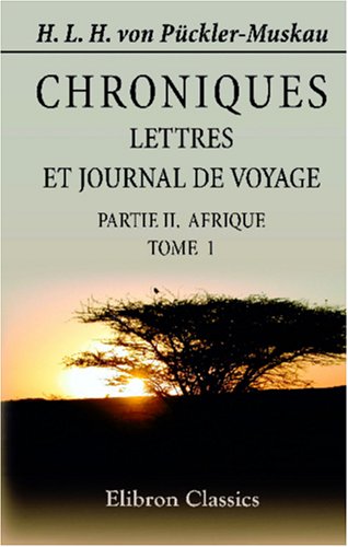 Stock image for Chroniques, lettres et journal de voyage: Extraits des papiers d\'un dfunt. Partie 2. Afrique. Tome 1 for sale by Revaluation Books