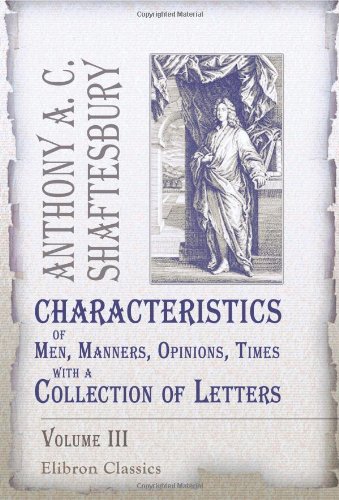 Beispielbild fr Characteristics of Men, Manners, Opinions, Times, with a Collection of Letters: Volume 3 zum Verkauf von Revaluation Books