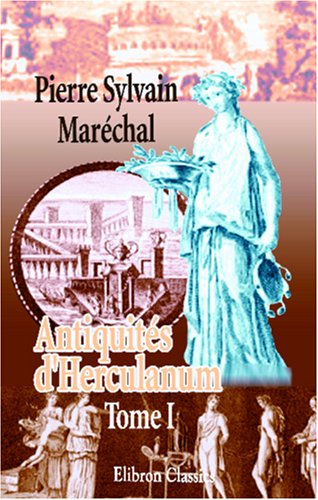 Imagen de archivo de Antiquits d\'Herculanum, ou Les plus belles peintures antiques, et les marbres, bronzes, meubles, etc. etc. trouvs dans les excavations d\'Herculanum, . et Pompi: Graves par F. A. David. Tome 1 a la venta por Revaluation Books