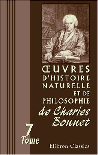 Å’uvres d'histoire naturelle et de philosophie de Charles Bonnet: Tome 7: Contemplation de la Nature (French Edition) (9780543949592) by Bonnet, Charles