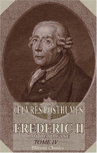 Stock image for Ruvres posthumes de Frdric II, roi de Prusse: Tome 4. [Histoire de la guerre de Sept ans, Tome 2] for sale by Revaluation Books