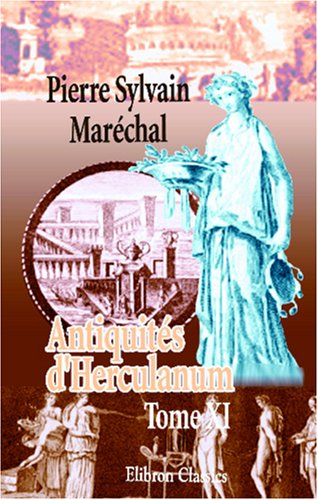 Imagen de archivo de Antiquits d\'Herculanum, ou Les plus belles peintures antiques, et les marbres, bronzes, meubles, etc., trouvs dans les excavations d\'Herculanum, Stabies et Pompi: Graves par F. A. David. Tome 11 a la venta por Revaluation Books