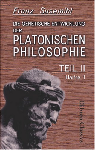 Die genetische Entwicklung der platonischen Philosophie: Teil 2. HÃ¤lfte 1 (German Edition) (9780543950031) by Susemihl, Franz