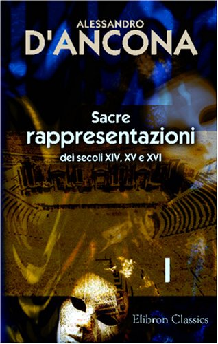 9780543950130: Sacre rappresentazioni dei secoli XIV, XV e XVI: Raccolte e illustrate per cura di Alessandro D'Ancona. Tomo 1