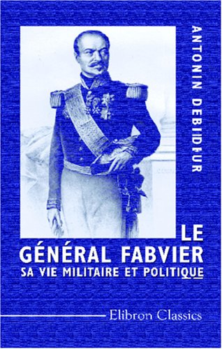 Stock image for Le Gnral Fabvier: Sa vie militaire et politique for sale by Revaluation Books