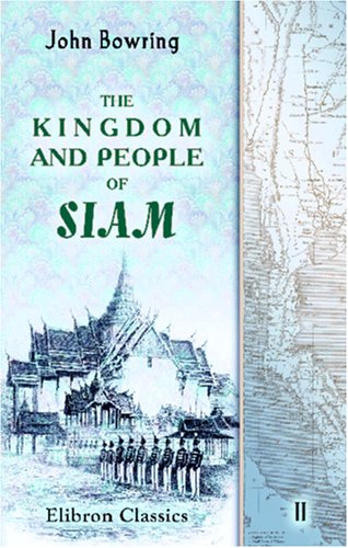 The Kingdom and People of Siam (9780543953117) by John Bowring