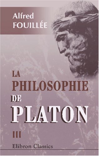 Stock image for La philosophie de Platon: Tome 3: Histoire du platonisme et de ses rapports avec le christianisme for sale by Revaluation Books