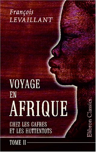 Stock image for Voyage en Afrique chez les Cafres et les Hottentots: Revu et corrig par m. l\'abb Orse. Tome 2 for sale by Revaluation Books