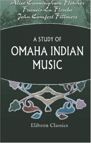 Imagen de archivo de A Study of Omaha Indian Music: With a Report on the Structural Peculiarities of the Music by John Comfort Fillmore a la venta por Revaluation Books