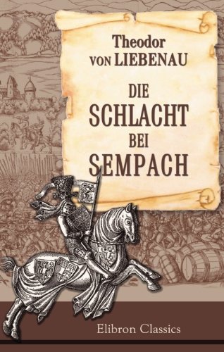 Imagen de archivo de Die Schlacht bei Sempach: Gedenkbuch zur fnften Scularfeier a la venta por Revaluation Books