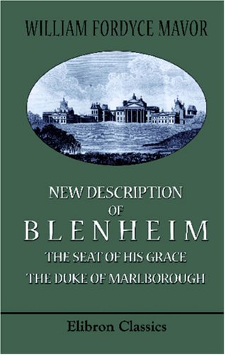 New Description of Blenheim, the Seat of His Grace the Duke of Marlborough: To which is prefixed, Blenheim, a Poem (9780543960856) by Mavor, William Fordyce