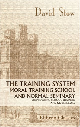 Stock image for The Training System, Moral Training School, and Normal Seminary for Preparing School-Trainers and Governesses for sale by Revaluation Books