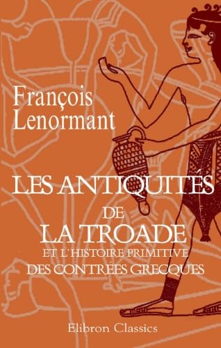 Stock image for Les antiquits de la Troade et l\'histoire primitive des contres grecques for sale by Revaluation Books