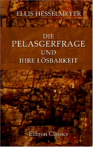 Beispielbild fr Die Pelasgerfrage und ihre Lsbarkeit (German Edition) zum Verkauf von GF Books, Inc.