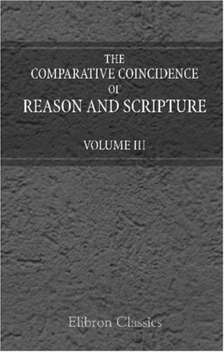 Stock image for The Comparative Coincidence of Reason and Scripture: Volume 3 for sale by Revaluation Books