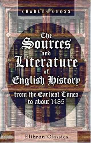 9780543966285: The Sources and Literature of English History from the Earliest Times to about 1485