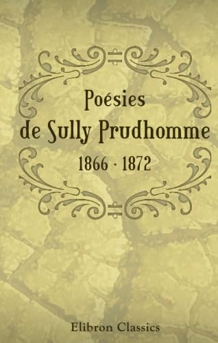 Stock image for Posies de Sully Prudhomme. 1866 - 1872: Les preuves. - Les curies dAugias. - Croquis italiens. - Les solitudes. - Impressions de la guerre (French Edition) for sale by mountain