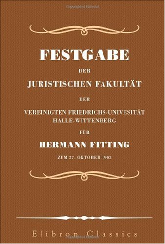 9780543968470: Festgabe der Juristischen Fakultt der Vereinigten Friedrichs-Univesitt, Halle-Wittenberg fr Hermann Fitting zum 27. Oktober 1902