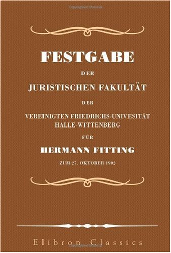 9780543968470: Festgabe der Juristischen Fakultt der Vereinigten Friedrichs-Univesitt, Halle-Wittenberg fr Hermann Fitting zum 27. Oktober 1902 (German Edition)