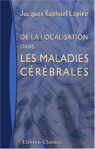 Beispielbild fr De la localisation dans les maladies crbrales: Thse prsente et soutenue a la Facult de Mdecine de Paris zum Verkauf von Revaluation Books