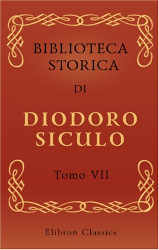 9780543971074: Biblioteca storica di Diodoro Siculo: Volgarizzata dal cav. Compagnoni. Tomo 7
