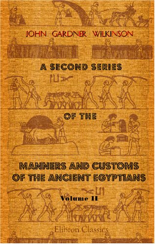 9780543972934: A Second Series of the Manners and Customs of the Ancient Egyptians, Including Their Religion, Agriculture, &c: Volume 2
