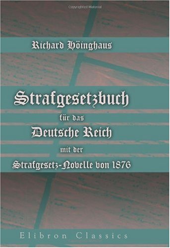 Beispielbild fr Strafgesetzbuch fr das Deutsche Reich mit der Strafgesetz-Novelle von 1876: Erlutert durch die amtlichen Materialien der Gesetzgebung und die . des Preu. Obertribunals von 1870 bis 1876 zum Verkauf von medimops