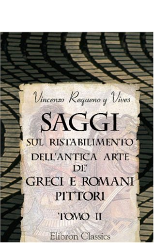 Stock image for Saggi sul ristabilimento dell\'antica arte de\' greci e romani pittori: Tomo 2 for sale by Revaluation Books